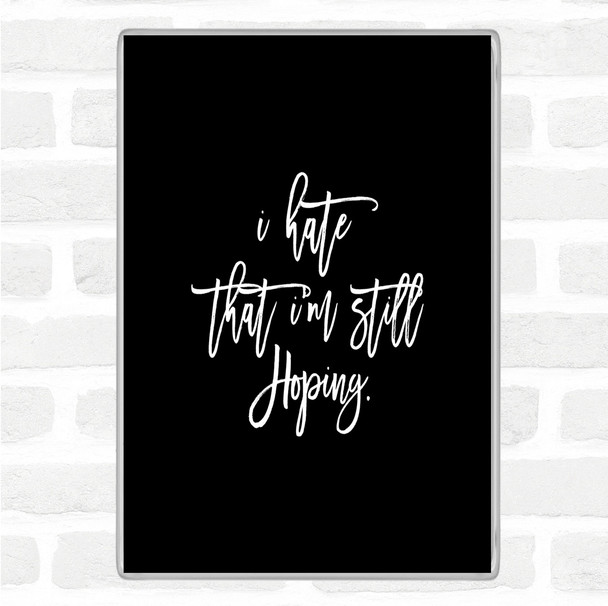Black White Still Hoping Quote Magnet