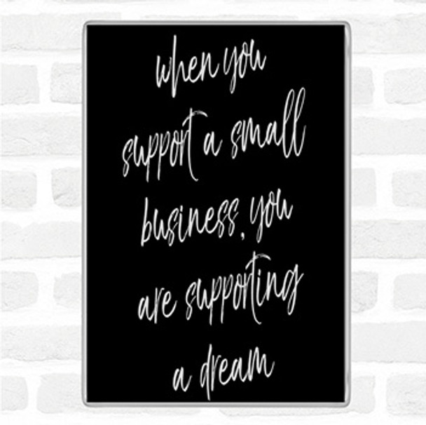 Black White Support A Small Business Quote Magnet