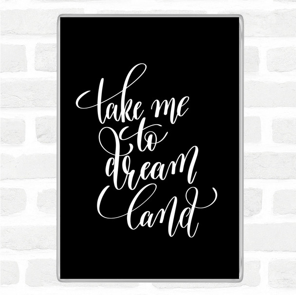 Black White Take Me To Dream World Quote Magnet