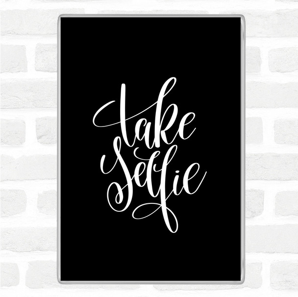 Black White Take Selfie Quote Magnet