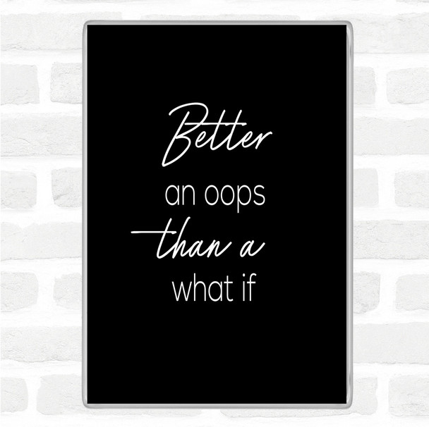 Black White Than What If Quote Magnet