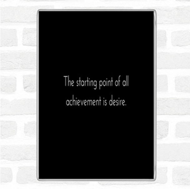Black White Achievement Starts With Desire Quote Magnet