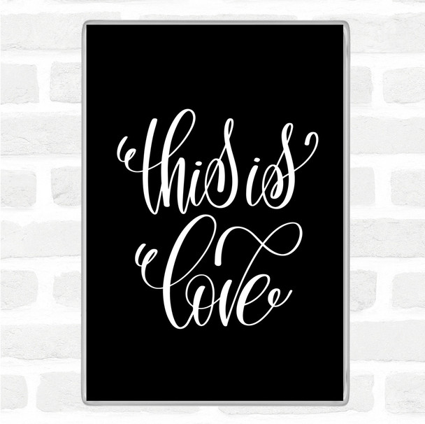 Black White This Is Love Quote Magnet