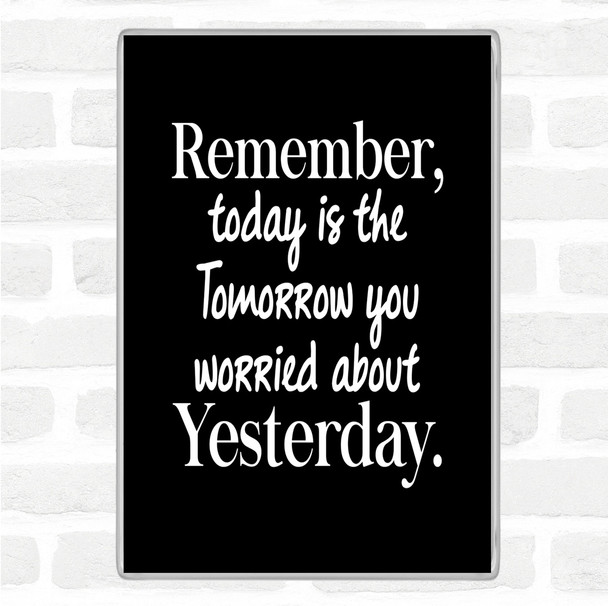 Black White Tomorrow You Quote Magnet