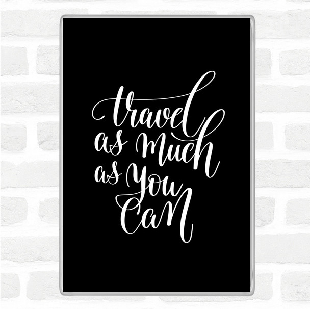 Black White Travel As Much As Can Quote Magnet