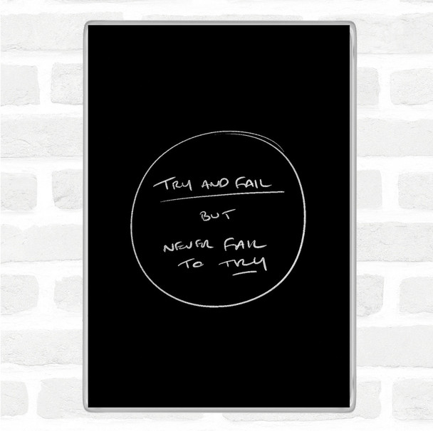 Black White Try And Fail Quote Magnet