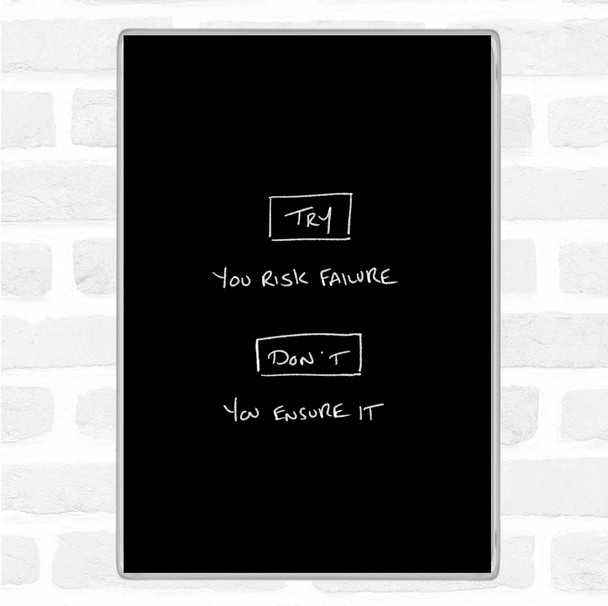 Black White Try Risk Failure Quote Magnet