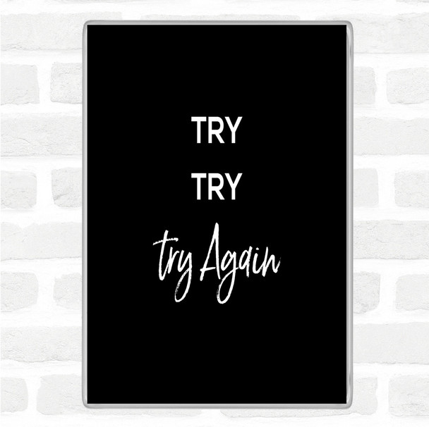 Black White Try Try Again Quote Magnet