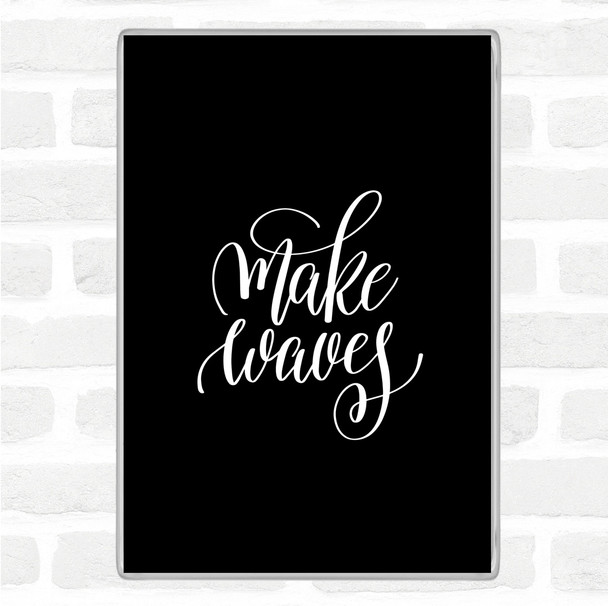 Black White Waves Quote Magnet