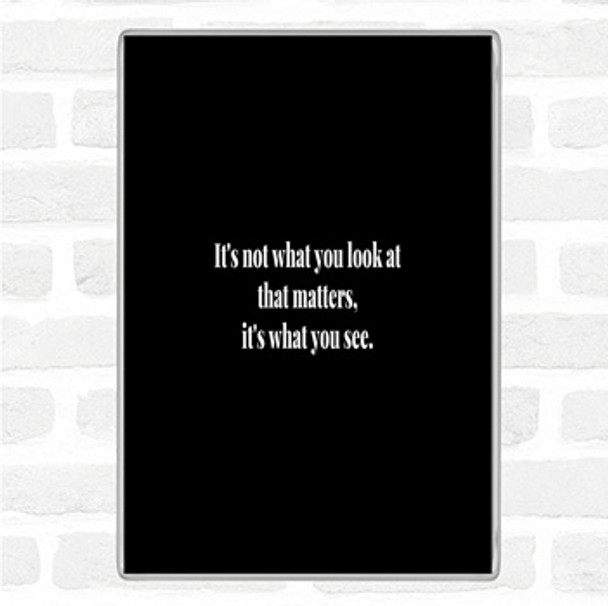 Black White What You See Quote Magnet