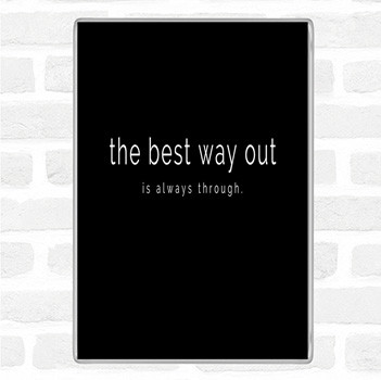 Black White Best Way Out Quote Magnet