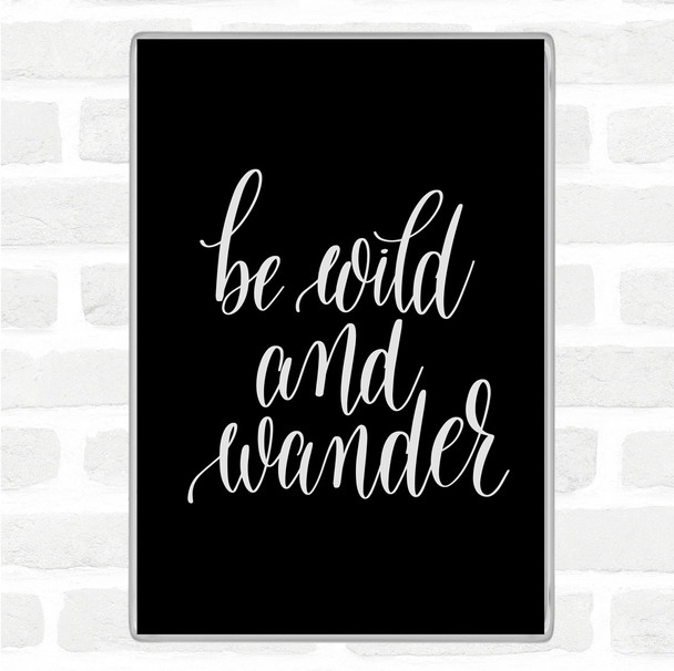 Black White Wild And Wander Quote Magnet