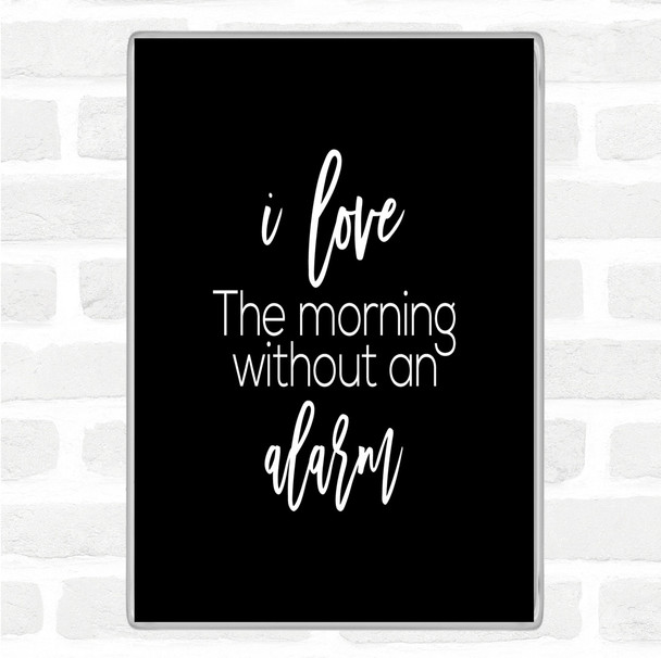 Black White Without An Alarm Quote Magnet