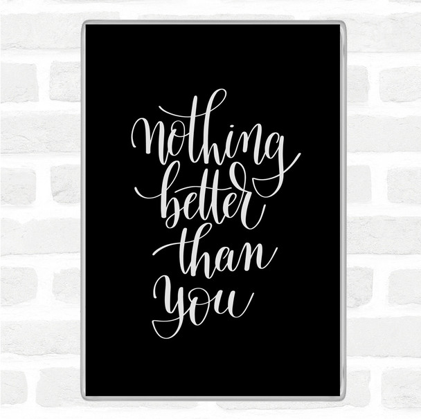Black White Better Than You Quote Magnet