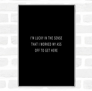 Black White Worked My Ass Off Quote Magnet