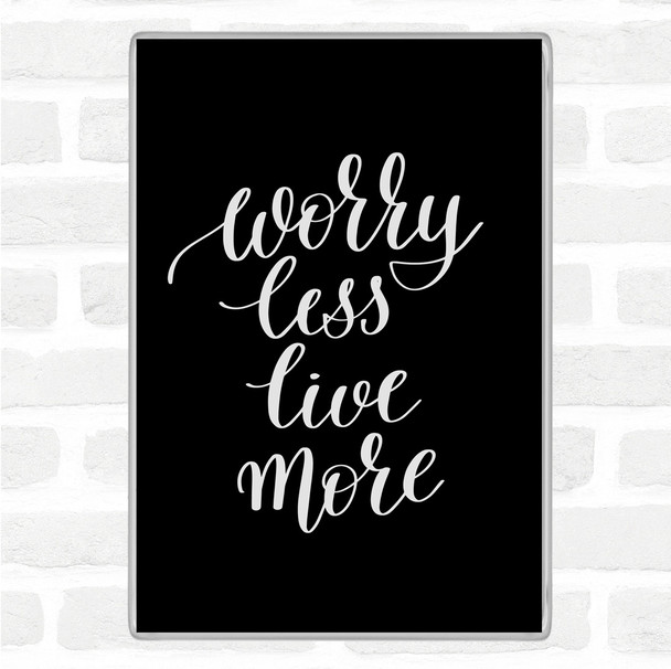 Black White Worry Less Live Quote Magnet
