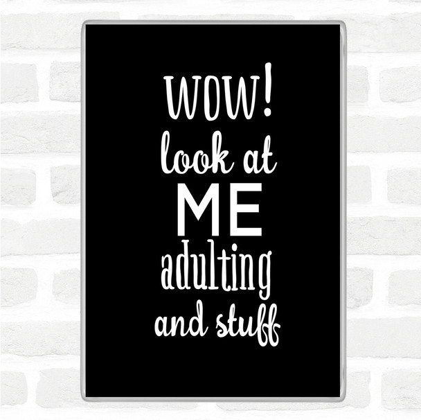 Black White Wow Look At Me Adulting And Stuff Quote Magnet
