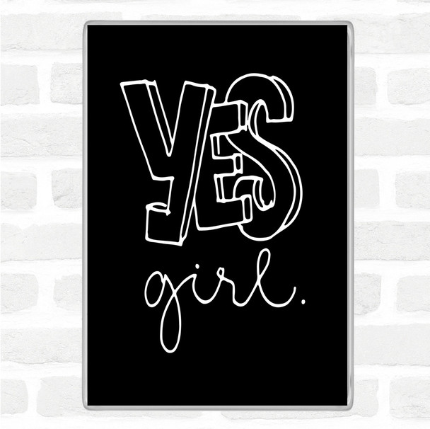 Black White Yes Girl Quote Magnet