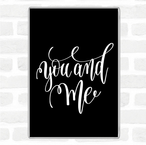 Black White You And Me Quote Magnet