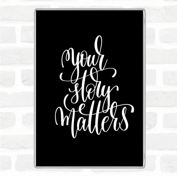 Black White Your Story Matters Quote Magnet