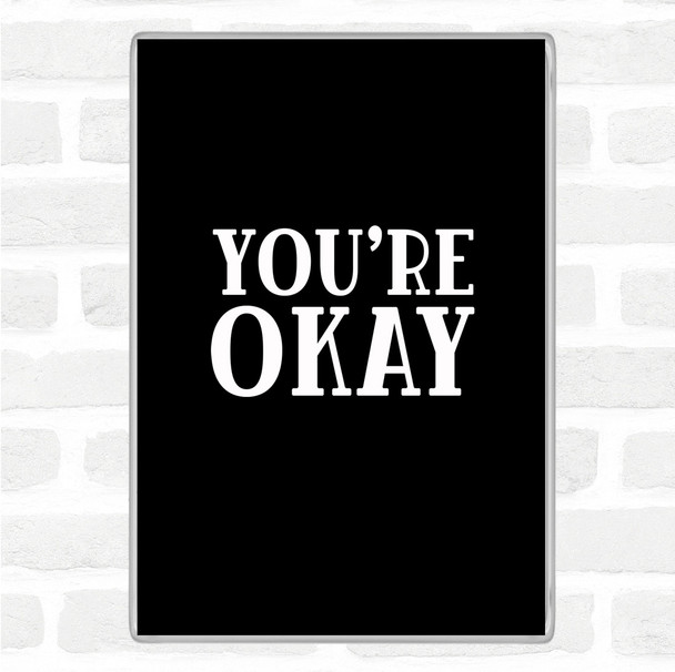 Black White You're Okay Quote Magnet