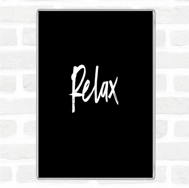Black White Bold Relax Quote Magnet