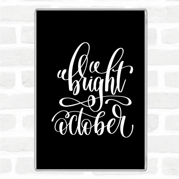 Black White Bright October Quote Magnet
