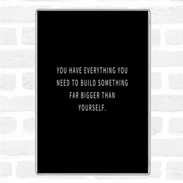 Black White Build Something Bigger Quote Magnet