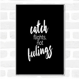Black White Catch Flights Not Feelings Quote Magnet