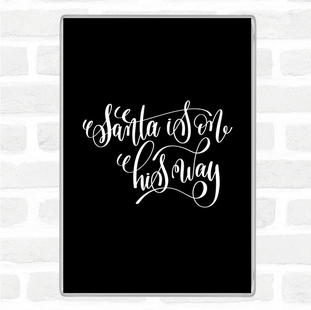 Black White Christmas Santa On His Way Quote Magnet