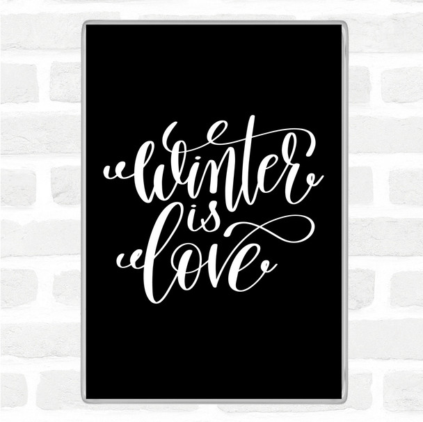 Black White Christmas Winter Is Love Quote Magnet