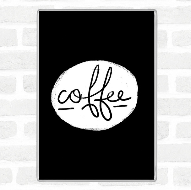 Black White Coffee Black Circle Quote Magnet
