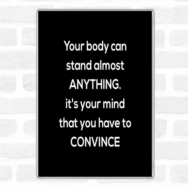 Black White Convince Your Mind Quote Magnet