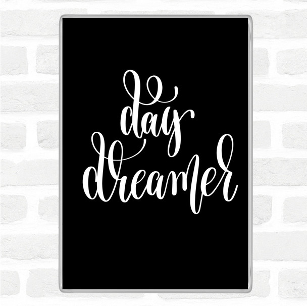 Black White Day Dreamer Quote Magnet