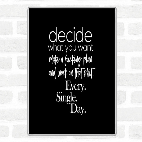 Black White Decide What You Want Quote Magnet