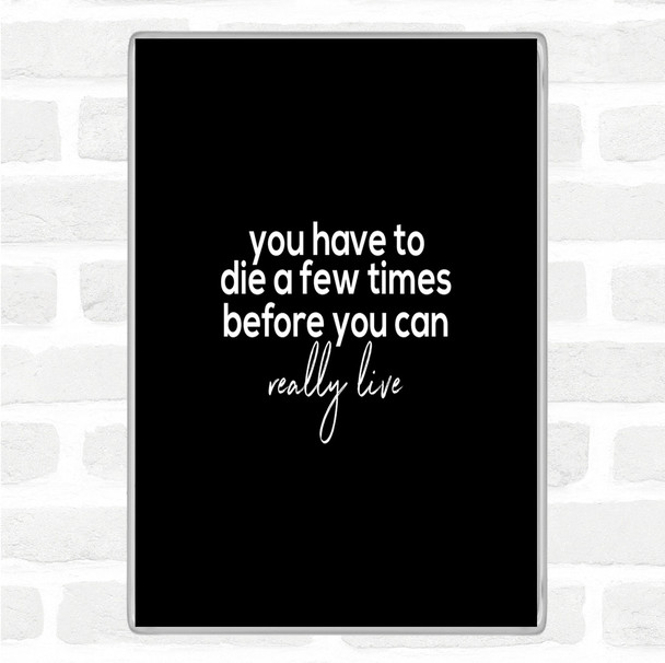 Black White Die A Few Times Quote Magnet