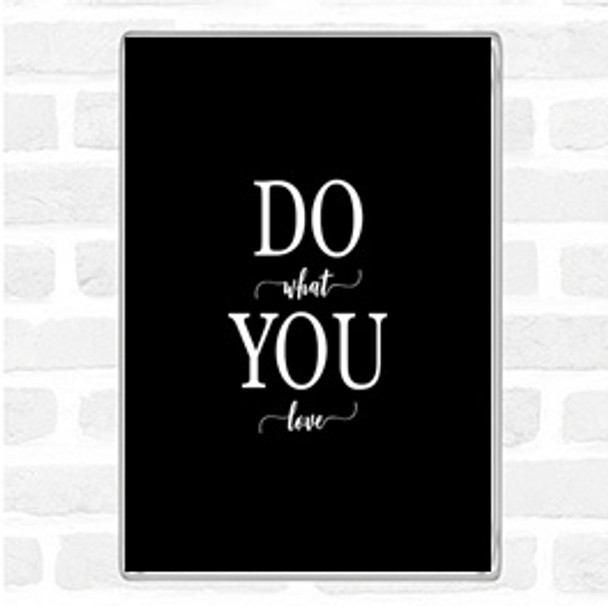 Black White Do What You Love Quote Magnet
