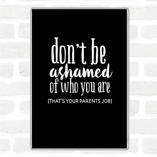 Black White Don't Be Ashamed Of Who You Are Quote Magnet