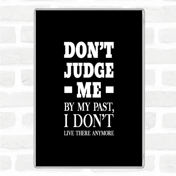 Black White Don't Judge Me Quote Magnet