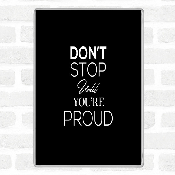 Black White Don't Stop Proud Quote Magnet