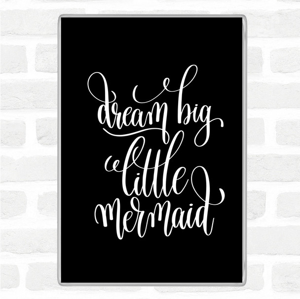Black White Dream Big Mermaid Quote Magnet Black White Dream Big Mermaid Quote Magnet