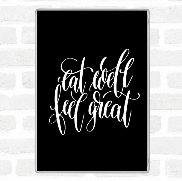 Black White Eat Well Feel Great Quote Magnet