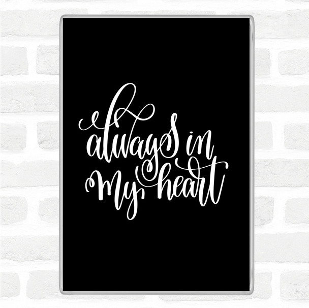 Black White Always In My Heart Quote Magnet