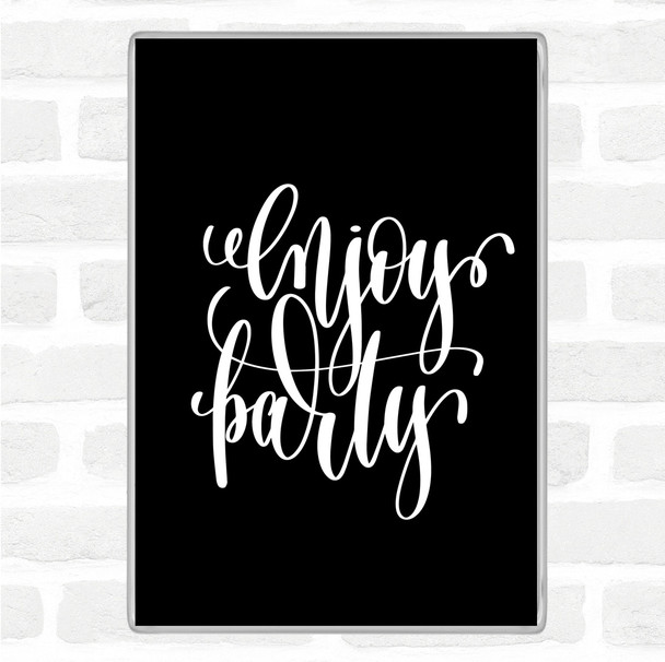 Black White Enjoy Party Quote Magnet