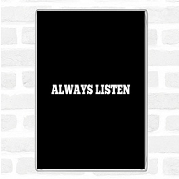 Black White Always Listen Quote Magnet