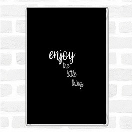 Black White Enjoy The Little Things Quote Magnet
