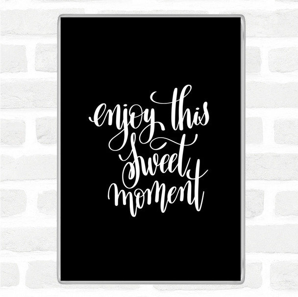Black White Enjoy This Moment Quote Magnet