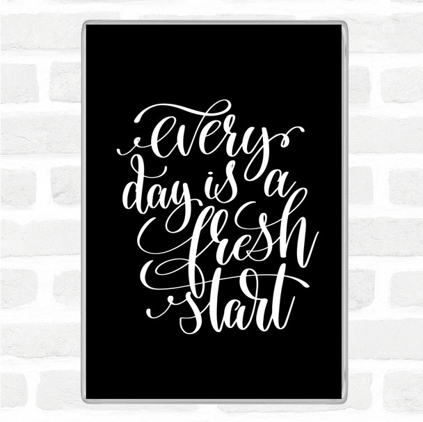 Black White Every Day Is A Fresh Start Quote Magnet