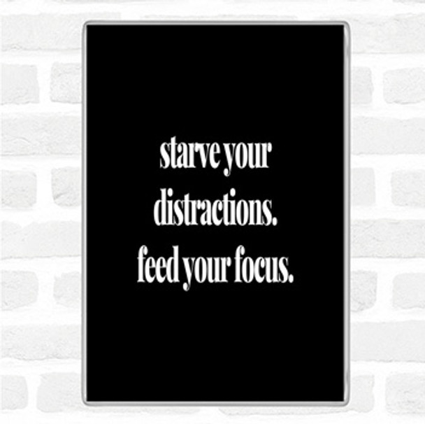 Black White Feed Your Focus Quote Magnet