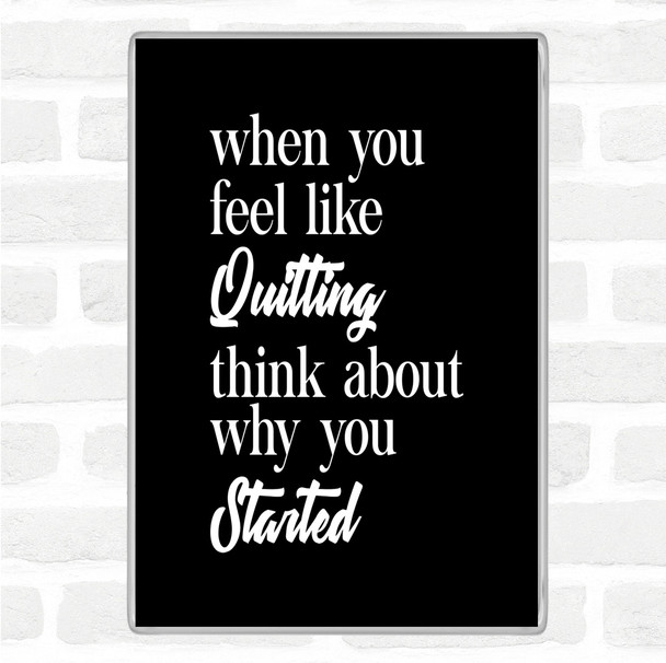 Black White Feel Like Quitting Quote Magnet